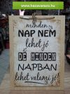 "MINDEN NAP NEM LEHET JÓ , DE MINDEN NAPBAN LEHET VALAMI JÓ! " FALITÁBLA