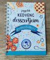 KEDVENC DESSZERTJEIM  RECEPTGYŰJTŐ NOTESZ HORVÁTH ILONA RECEPTEKKEL KIEGÉSZÍTVE SPRIÁLOS 