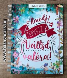 ÁLMODJ! TERVEZZ! VÁLTSD VALÓRA! TERVEZŐ NOTESZ ÖRÖKNAPTÁRRAL
