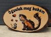 "ÖGYELEK MÖG BABÁM!" KIS EGÉR ÉS A CICA FA HŰTŐMÁGNES