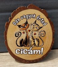 "ODA VAGYOK ÉRTED CICÁM" FA HŰTŐMÁGNES
